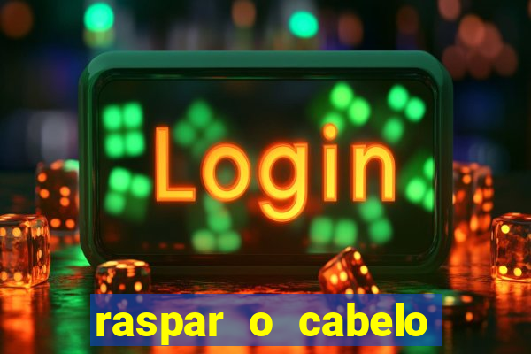 raspar o cabelo significado espiritual